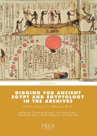 Digging for Ancient Egypt and Egyptology in the Archives - Cristina Alù - kostenlos E-Book