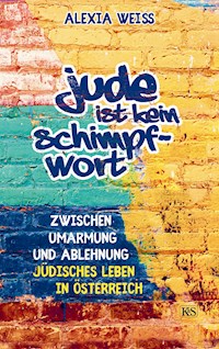 Jude ist kein Schimpfwort - Alexia Weiss - E-Book