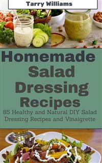 Homemade Salad Dressing Recipe - Tarry Williams - E-Book