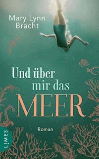 Und über mir das Meer - Mary Lynn Bracht - E-Book