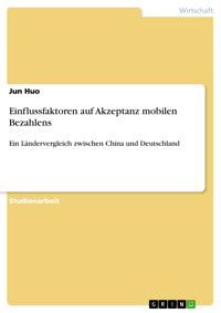 Einflussfaktoren auf Akzeptanz mobilen Bezahlens - Jun Huo - E-Book
