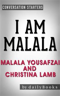I Am Malala: The Girl Who Stood Up for Education and Was Shot by the Taliban by Malala Yousafzai and Christina Lamb | Conversation Starters - Daily Books - E-Book