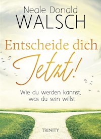 Entscheide dich jetzt! - Neale Donald Walsch - E-Book + Hörbuch