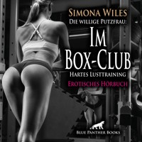 Die willige Putzfrau: Im Box-Club - Hartes Lusttraining / Erotik Audio Story / Erotisches Hörbuch - Simona Wiles - Hörbuch