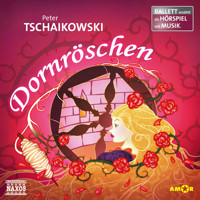 Dornröschen - Ballett erzählt als Hörspiel mit Musik - Peter Tschaikowsky - Hörbuch
