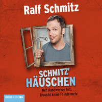 Schmitz' Häuschen - Wer Handwerker hat, braucht keine Feinde mehr - Ralf Schmitz - Hörbuch