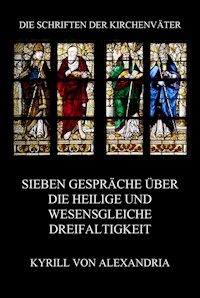 Sieben Gespräche über die heilige und wesensgleiche Dreieinigkeit - Kyrill von Alexandria - E-Book