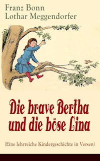 Die brave Bertha und die böse Lina (Eine lehrreiche Kindergeschichte in Versen) - Franz Bonn - E-Book