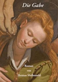 Die Gabe - Thomas Meßenzehl - E-Book