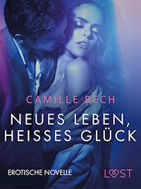 Neues Leben, heißes Glück: Erotische Novelle - Camille Bech - E-Book