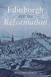 Edinburgh and the Reformation - Michael Lynch - E-Book