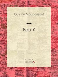 Fou ? - Ligaran - E-Book