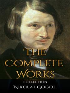 Nikolai Gogol: The Complete Works - Nikolái Gógol - E-Book