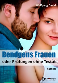 Bendgens Frauen oder Prüfungen ohne Testat - Wolfgang David - E-Book