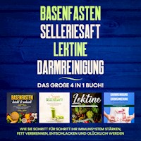 Basenfasten | Selleriesaft | Lektine | Darmreinigung: Das große 4 in 1 Buch! Wie Sie Schritt für Schritt Ihr Immunsystem stärken, Fett verbrennen, entschlacken und glücklich werden - Marianne Bauersfeld - Hörbuch