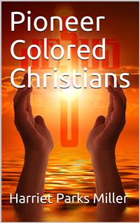 Pioneer Colored Christians - Harriet Parks Miller - E-Book