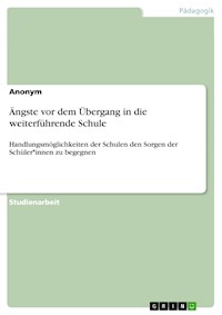 Ängste vor dem Übergang in die weiterführende Schule - - E-Book