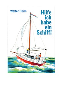 Hilfe, ich habe ein Schiff - Walter Heim - E-Book