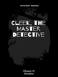 Cleek, the Master Detective - Thomas W. Hanshew - E-Book
