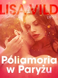Poliamoria w Paryżu - opowiadanie erotyczne - Lisa Vild - E-Book