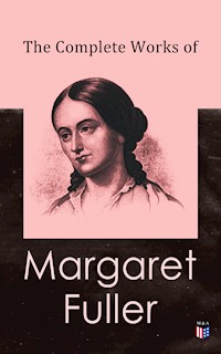 The Complete Works of Margaret Fuller - Margaret Fuller - E-Book