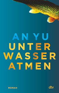 Unter Wasser atmen - An Yu - E-Book