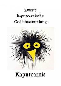 Zweite kaputcarnische Gedichtsammlung - " Kaputcarnis" - E-Book