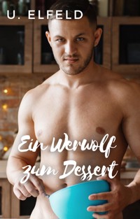 Ein Werwolf zum Dessert - U. Elfeld - E-Book