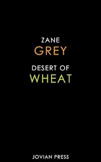 Desert of Wheat - Zane Grey - E-Book