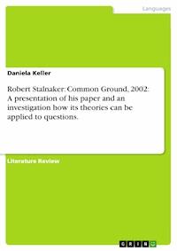 Robert Stalnaker: Common Ground, 2002: A presentation of his paper and an investigation how its theories can be applied to questions. - Daniela Keller - E-Book