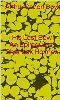 His Last Bow An Epilogue of Sherlock Holmes - Arthur Conan Doyle - E-Book
