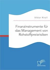Finanzinstrumente für das Management von Rohstoffpreisrisiken - Viktor Knoll - E-Book