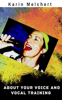 About Your Voice and Vocal Training - Karin Melchert - E-Book