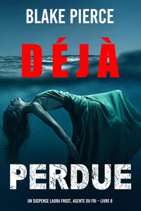 Déjà perdue (Un suspense Laura Frost, agente du FBI – Livre 8) - Blake Pierce - E-Book