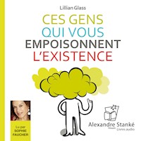 Ces gens qui vous empoisonnent l'existence - Лиллиан Гласс - Hörbuch