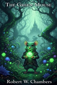 The Green Mouse - Robert W. Chambers - E-Book