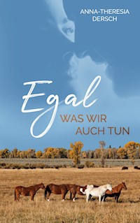 Egal was wir auch tun - Anna-Theresia Dersch - E-Book