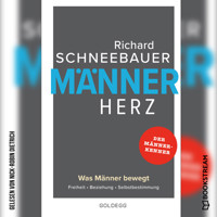 Männerherz - Was Männer bewegt. Freiheit. Beziehung. Selbstbestimmung. (Ungekürzt) - Richard Schneebauer - Hörbuch