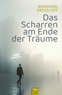 Das Scharren am Ende der Träume - Bernhard Grdseloff - E-Book