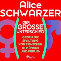Der große Unterschied. Gegen die Spaltung von Menschen in Männer und Frauen - Alice Schwarzer - Hörbuch