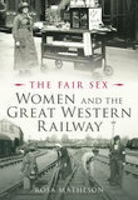 The Fair Sex: Women and the Great Western Railway - Rosa Matheson - E-Book
