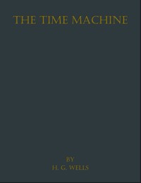 The Time Machine - H G Wells - E-Book