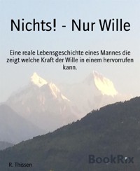 Nichts! - Nur Wille - R. Thissen - kostenlos E-Book