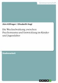 Die Wechselwirkung zwischen Psychotrauma und Entwicklung im Kinder- und Jugendalter - Jörn Killinger - E-Book