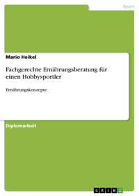 Fachgerechte Ernährungsberatung für einen Hobbysportler - Mario Heikel - E-Book