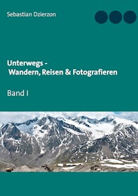 Unterwegs - Wandern, Reisen & Fotografieren - Sebastian Dzierzon - E-Book