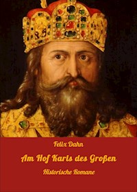 Am Hof Karls des Großen - Felix  Dahn - E-Book