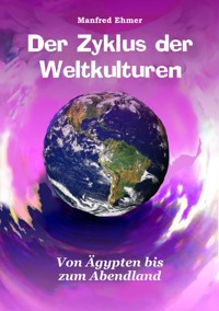 Der Zyklus der Weltkulturen - Manfred Ehmer - E-Book