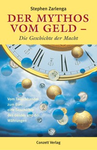 Der Mythos vom Geld - die Geschichte der Macht - Stephen Zarlenga - E-Book