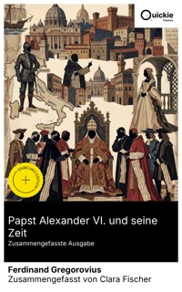Papst Alexander VI. und seine Zeit (Zusammengefasste Ausgabe) - Ferdinand Gregorovius - E-Book